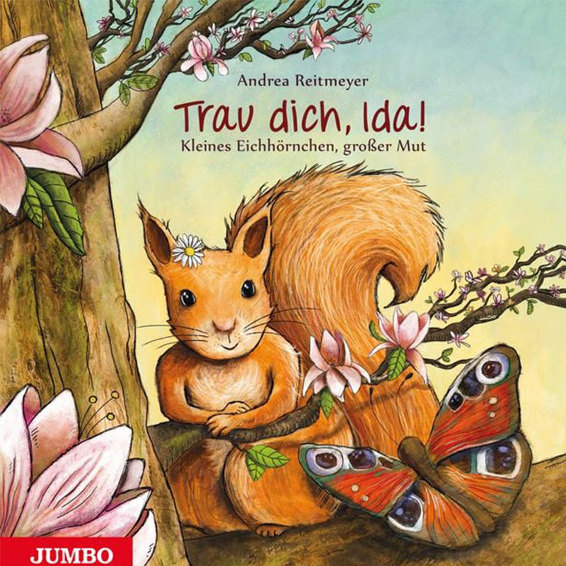 Buchcover „Trau dich, Ida! Kleines Eichhörnchen, großer Mut“ von Andrea Reitmeyer mit Illustration eines fröhlichen Eichhörnchens zwischen Blüten und einem Schmetterling.