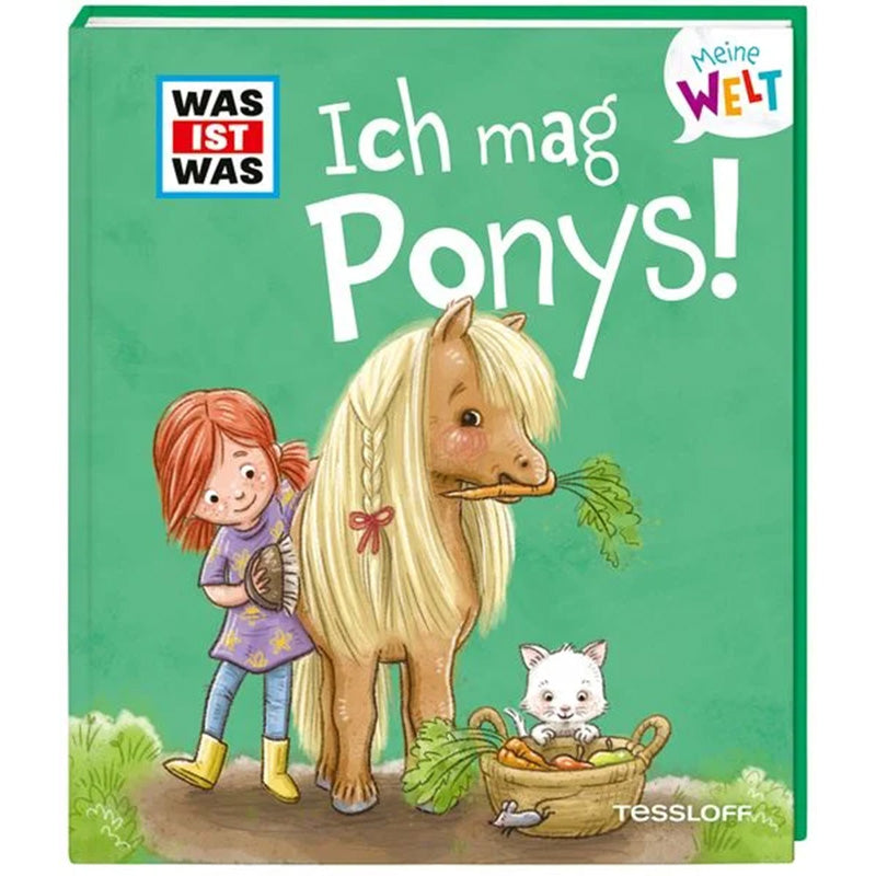 Buchcover „Ich mag Ponys!“ aus der Reihe WAS IST WAS Meine Welt (Tessloff Verlag).
Ein Mädchen bürstet ein blondes Pony, daneben sitzt eine Katze im Korb voller Karotten – fröhlich und kindgerecht illustriert.