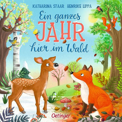 Bunt illustriertes Kinderbuchcover mit dem Titel Ein ganzes Jahr hier im Wald von Katharina Staar und Henrike Lippa. Auf dem Bild sind ein Reh und ein Fuchs zu sehen, umgeben von Bäumen und Waldtieren in verschiedenen Jahreszeitenfarben. Verlag: Oetinger.
