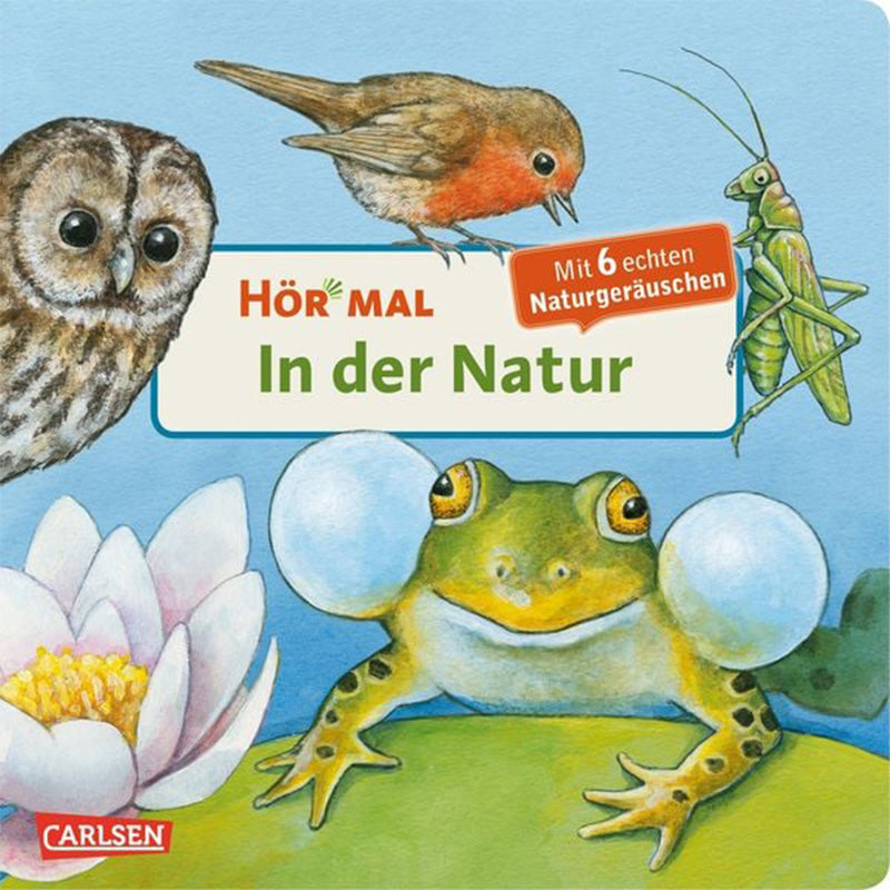 Buchcover mit Illustrationen einer Eule, eines Rotkehlchens, einer Heuschrecke, einer Seerose und eines Frosches mit Schallblasen auf einem Seerosenblatt. Titel: „Hör mal – In der Natur“. Hinweis auf „Mit 6 echten Naturgeräuschen“. Verlag: Carlsen.
