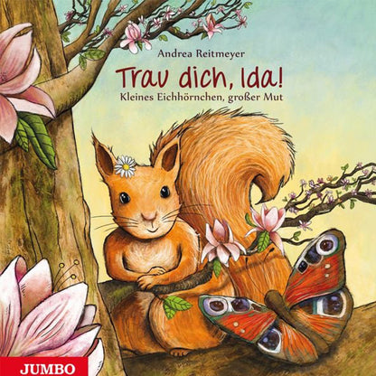 Buchcover „Trau dich, Ida! Kleines Eichhörnchen, großer Mut“ von Andrea Reitmeyer mit Illustration eines fröhlichen Eichhörnchens zwischen Blüten und einem Schmetterling.